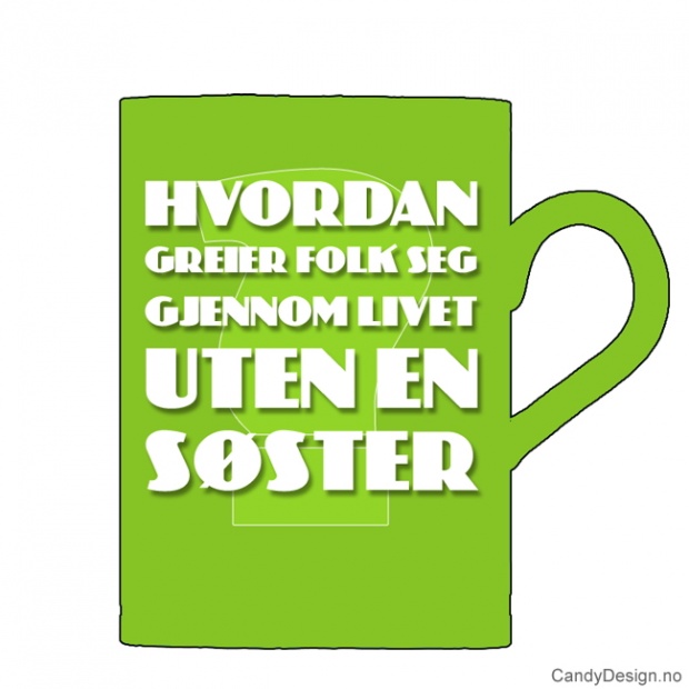 Kopper med tekst  Hvordan greier folk seg uten en søster