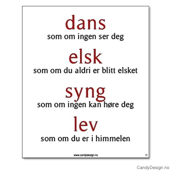 Kjøleskapsmagnet i gummi med visdomsord - Dans som om ingen ser deg. Elsk som om du aldri er blitt elsket. Syng som om ingen kan høre deg. Lev som om du er i himmelen